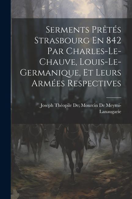 Książka Serments Pr?tés Strasbourg En 842 Par Charles-Le-Chauve, Louis-Le-Germanique, Et Leurs Armées Respectives 