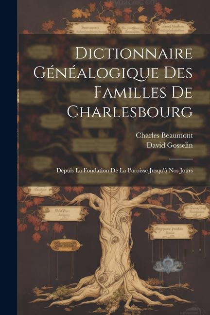 Kniha Dictionnaire Généalogique Des Familles De Charlesbourg: Depuis La Fondation De La Paroisse Jusqu'? Nos Jours Charles Beaumont