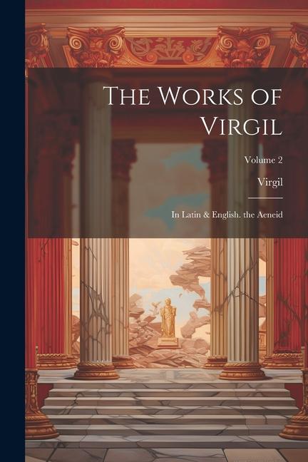 Książka The Works of Virgil: In Latin & English. the Aeneid; Volume 2 