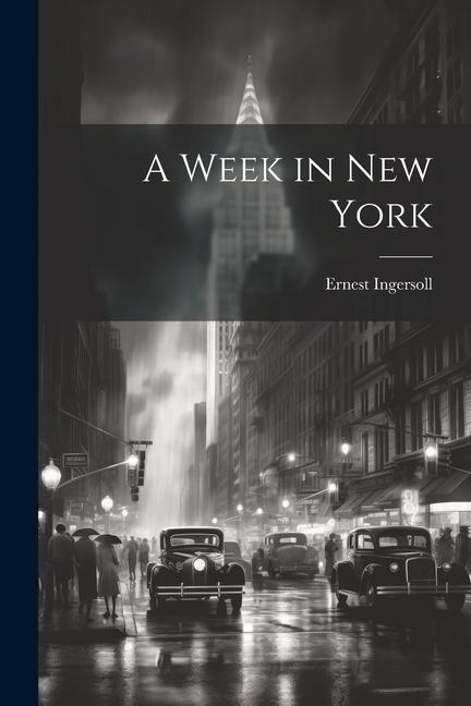 Книга A Week in New York Ernest Ingersoll