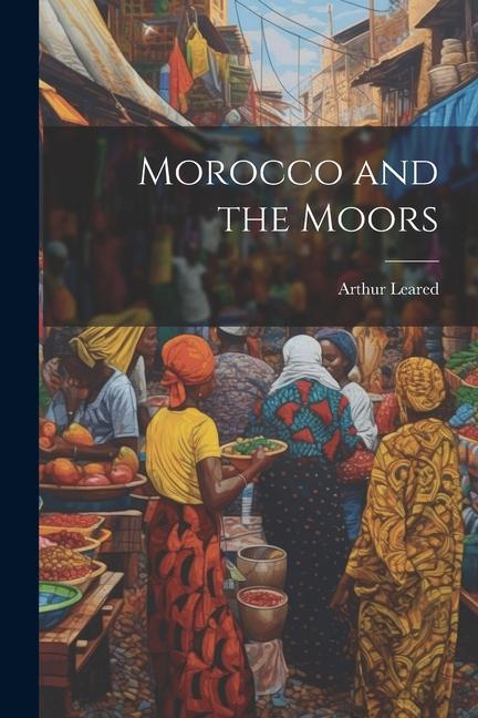 Knjiga Morocco and the Moors Arthur Leared
