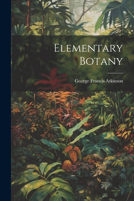 Kniha Elementary Botany George Francis Atkinson