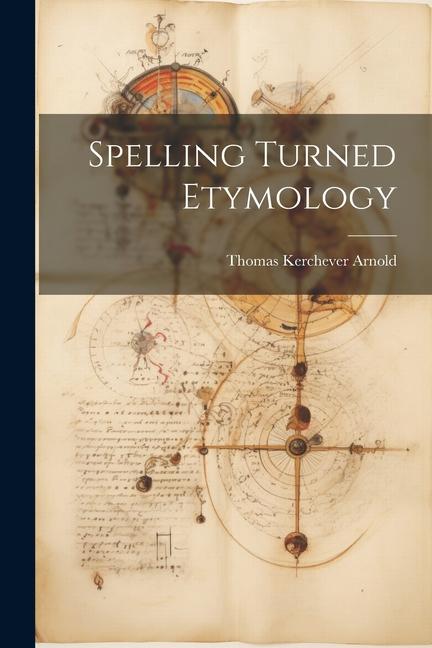 Knjiga Spelling Turned Etymology Thomas Kerchever Arnold