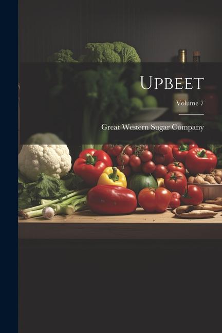 Knjiga Upbeet; Volume 7 Great Western Sugar Company