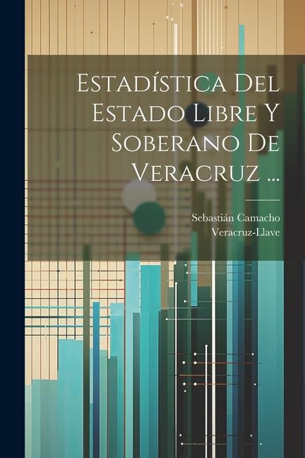 Kniha Estadística Del Estado Libre Y Soberano De Veracruz ... Sebastián Camacho