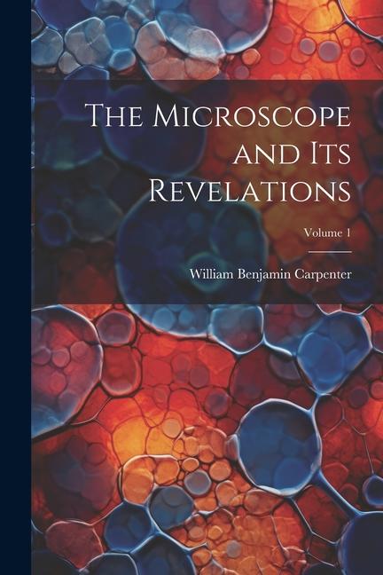 Knjiga The Microscope and Its Revelations; Volume 1 William Benjamin Carpenter