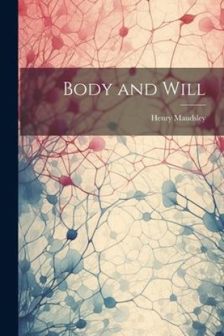 Knjiga Body and Will Henry Maudsley