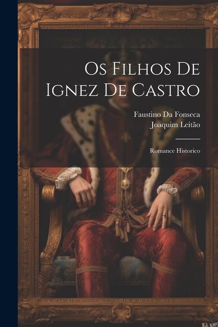 Libro Os Filhos De Ignez De Castro: Romance Historico Joaquim Leit?o