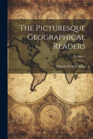Βιβλίο The Picturesque Geographical Readers; Volume 1 Charles Francis King