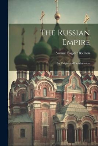 Книга The Russian Empire: Its Origin and Development Samuel Bagster Boulton