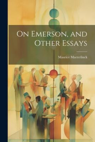 Knjiga On Emerson, and Other Essays Maurice Maeterlinck