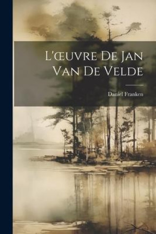 Книга L'oeuvre De Jan Van De Velde Daniel Franken