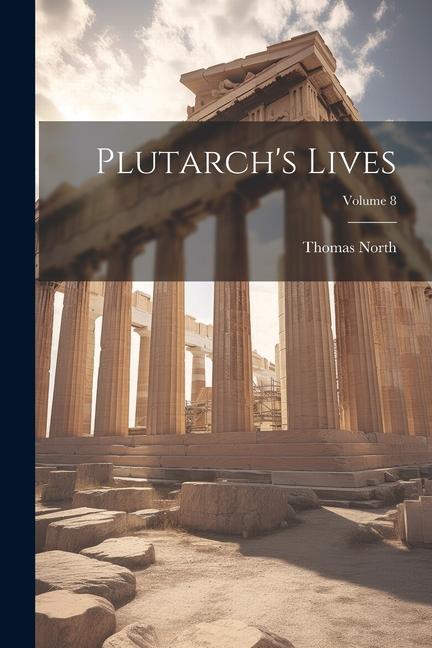 Книга Plutarch's Lives; Volume 8 Thomas North