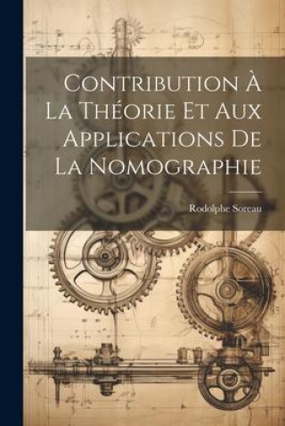 Βιβλίο Contribution ? La Théorie Et Aux Applications De La Nomographie Rodolphe Soreau