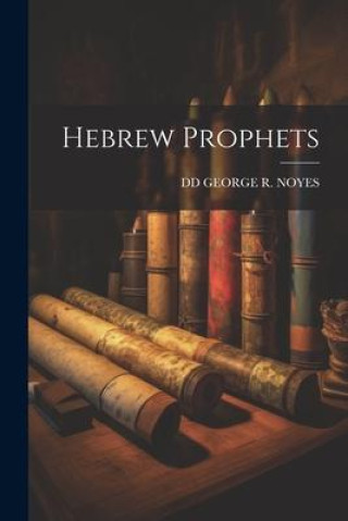 Knjiga Hebrew Prophets DD GEORGE R. NOYES