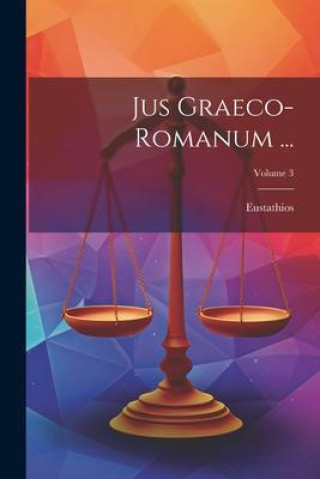 Книга Jus Graeco-Romanum ...; Volume 3 Eustathios