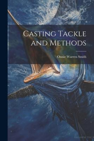 Knjiga Casting Tackle and Methods Onnie Warren Smith