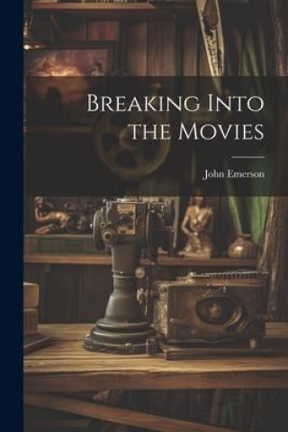 Libro Breaking Into the Movies John Emerson