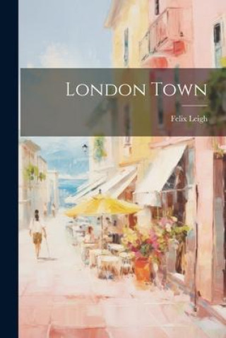Libro London Town Felix Leigh