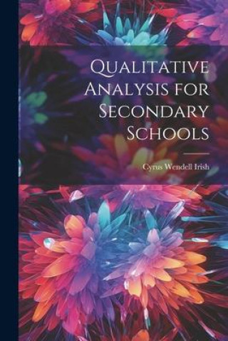 Книга Qualitative Analysis for Secondary Schools Cyrus Wendell Irish