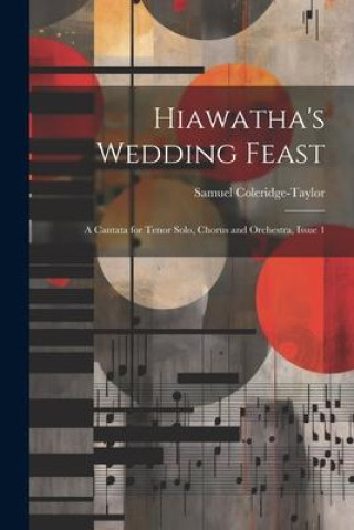 Livro Hiawatha's Wedding Feast: A Cantata for Tenor Solo, Chorus and Orchestra, Issue 1 Samuel Coleridge-Taylor