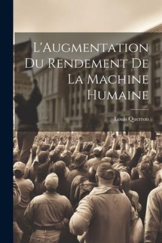 Βιβλίο L'Augmentation Du Rendement De La Machine Humaine Louis Querton
