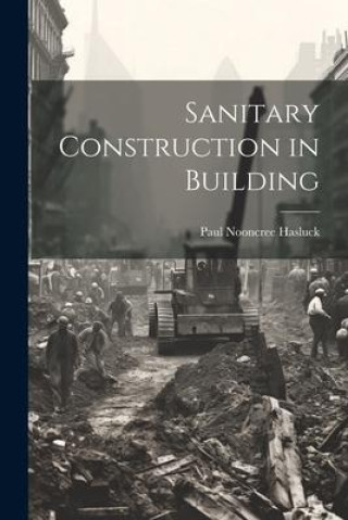 Βιβλίο Sanitary Construction in Building Paul Nooncree Hasluck