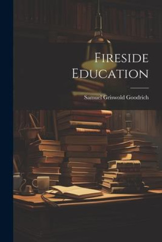 Buch Fireside Education Samuel Griswold Goodrich