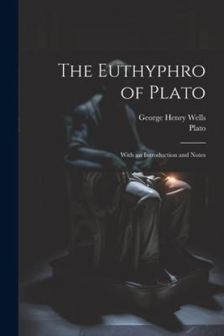 Βιβλίο The Euthyphro of Plato: With an Introduction and Notes George Henry Wells