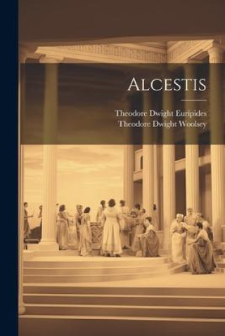 Knjiga Alcestis Theodore Dwight Euripides