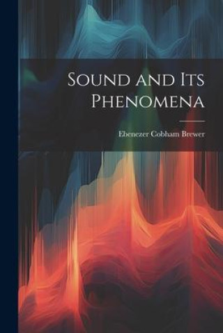 Книга Sound and Its Phenomena Ebenezer Cobham Brewer