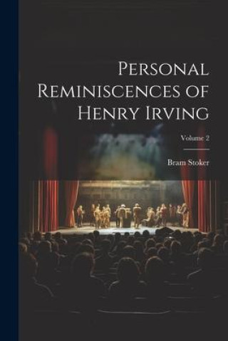 Knjiga Personal Reminiscences of Henry Irving; Volume 2 Bram Stoker