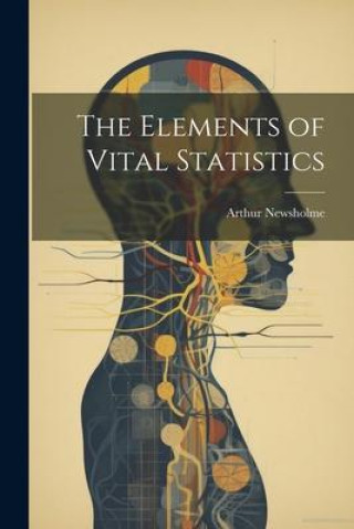 Βιβλίο The Elements of Vital Statistics Arthur Newsholme