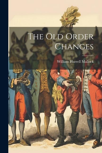 Knjiga The Old Order Changes William Hurrell Mallock