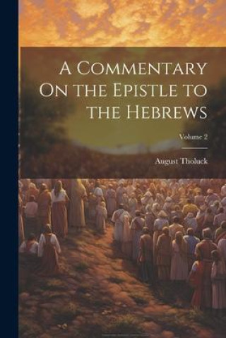 Buch A Commentary On the Epistle to the Hebrews; Volume 2 August Tholuck