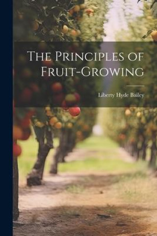 Knjiga The Principles of Fruit-Growing Liberty Hyde Bailey