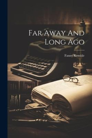 Книга Far Away And Long Ago Fanny Kemble