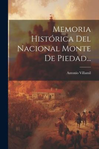 Книга Memoria Histórica Del Nacional Monte De Piedad... 