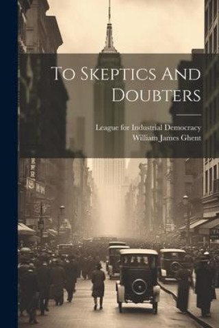 Книга To Skeptics And Doubters League for Industrial Democracy