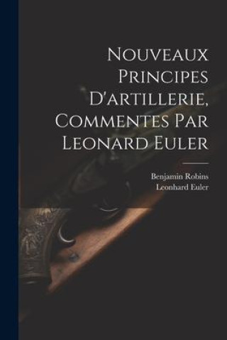 Kniha Nouveaux Principes D'artillerie, Commentes Par Leonard Euler Leonhard Euler