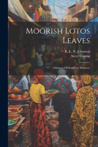 Carte Moorish Lotos Leaves: Glimpses Of Southern Marocco R L N Johnston