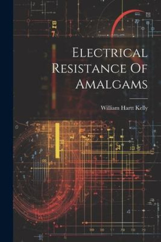 Βιβλίο Electrical Resistance Of Amalgams William Hartt Kelly