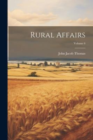 Книга Rural Affairs; Volume 6 John Jacob Thomas
