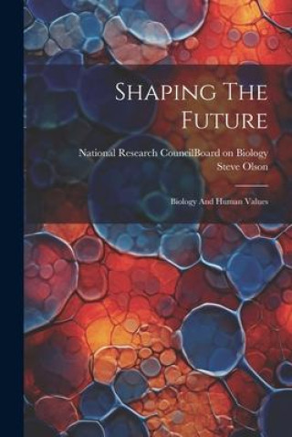 Knjiga Shaping The Future: Biology And Human Values National Research Council (U S Board