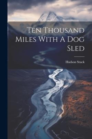 Βιβλίο Ten Thousand Miles With A Dog Sled Hudson Stuck