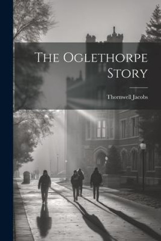 Knjiga The Oglethorpe Story Thornwell Jacobs