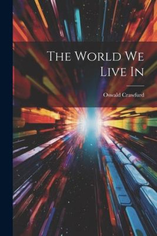 Книга The World We Live In Oswald Crawfurd