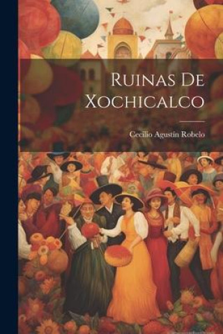 Книга Ruinas de Xochicalco Cecilio Agustín 1839-1916 Robelo