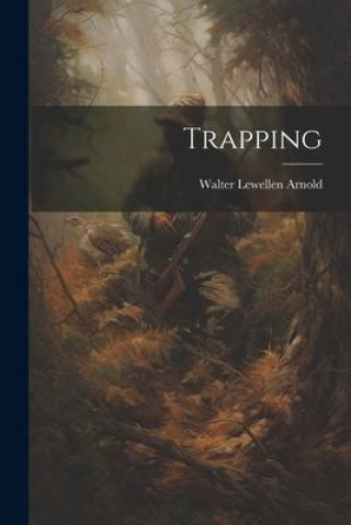 Knjiga Trapping Walter Lewellen 1894- Arnold