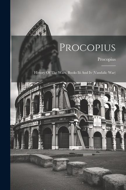 Книга Procopius: History Of The Wars, Books Iii And Iv (vandalic War) 